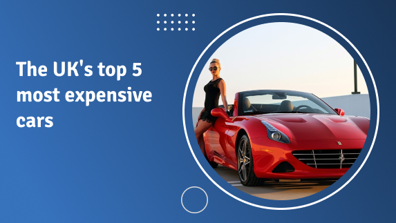 The UK’s top 5 most expensive cars